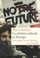La sinistra radicale in Europa. Italia, Spagna, Germania, Francia di Marco Damiani edito da Donzelli