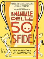 Il manuale delle 50 sfide per diventare un campione di Pierdomenico Baccalario, Massimo Prosperi edito da Il Castoro