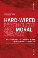 Hard-wired psychology and moral change. Evolution and the limits of human cognition and cooperation di Federico Bina edito da Mimesis International
