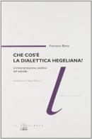 Che cos'è la dialettica hegeliana? Un'interpretazione analitica del metodo di Francesco Berto edito da Il Poligrafo