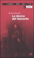 La donna del Seicento. Le inchieste del commissario Capurro di Michele Branchi edito da Robin