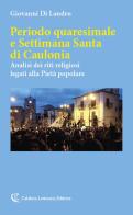 Periodo quaresimale e Settimana Santa di Caulonia. Analisi dei riti religiosi legati alla Pietà popolare di Giovanni Di Landro edito da Calabria Letteraria