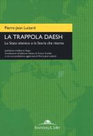 La trappola Daesh. Lo Stato islamico o la Storia che ritorna di Pierre-Jean Luizard edito da Rosenberg & Sellier