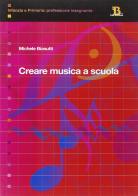 Creare musica a scuola. Elementi di didattica per la scuola primaria di Michele Biasutti edito da Pensa Multimedia