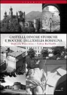 Castelli, dimore storiche e rocche dell'Emilia Romagna di Daniela Piccinini, Fabio Raffaelli edito da Alberto Perdisa Editore