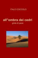 All'ombra dei cedri di Italo Coccolo edito da ilmiolibro self publishing