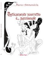 Poeticamente scorretto... e passionale di Marco Ammendola edito da Reportage Edizioni