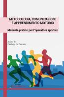 Metodologia, comunicazione e apprendimento motorio. Manuale pratico per l'operatore sportivo edito da Nonsolofitness