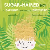 Il bambino dai capelli di zucchero-Sugar-Haired Boy. Ediz. ampliata di Barbara Zuccotti edito da Errekappa