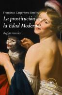 La prostitución en la edad moderna. Reglas morales di Francisco Carpintero Benitez edito da Europa Edizioni