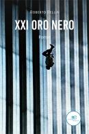 XXI Oro nero di Roberto Bellia edito da Europa Edizioni