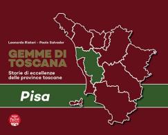 Gemme di Toscana. Pisa. Storie di eccellenze delle province toscane di Leonardo Ristori, Paolo Salvador edito da Pacini Editore