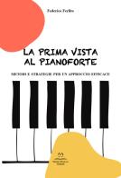 La prima vista al pianoforte. Metodi e strategie per un approccio efficace di Federico Ferlito edito da Edizioni Momenti-Ribera