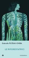 Le riforestatrici di Gabrielle Filteau-Chiba edito da Iperborea
