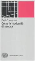 Come la modernità dimentica di Paul Connerton edito da Einaudi