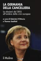 La Germania della cancelliera. Le elezioni del 2013 all'ombra della crisi europea edito da Il Mulino