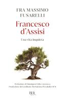 Francesco d'Assisi. Una vita inquieta di Massimo Fusarelli edito da Rizzoli