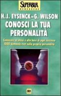 Conosci la tua personalità. Conoscere se stessi è alla base di ogni successo. 1000 domande-test sulla propria personalità di Hans J. Eysenck, Glenn Wilson edito da Rizzoli