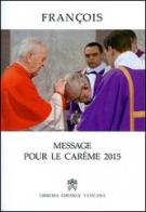 Message pour le Careme 2015 di Francesco (Jorge Mario Bergoglio) edito da Libreria Editrice Vaticana