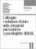 Colloquio e relazione d'aiuto. Situazioni psichiatriche e psicologiche difficili di Alain Mercuel, Jean-Claude Monfort, Bertrand Lauth edito da Elsevier
