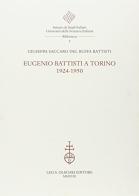 Eugenio Battisti a Torino. 1924-1950 di Giuseppa Saccaro Del Buffa Battisti edito da Olschki