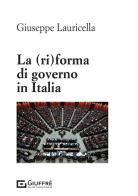 La (ri)forma di governo in Italia di Giuseppe Lauricella edito da Giuffrè