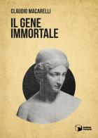 Il gene immortale di Claudio Macarelli edito da Scatole Parlanti