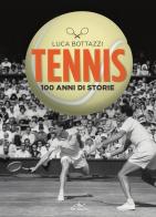 Tennis. 100 anni di storie di Luca Bottazzi edito da De Vecchi