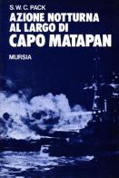Azione notturna al largo di Capo Matapan di Stanley W. C. Pack edito da Ugo Mursia Editore