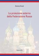 La proiezione esterna della federazione russa di Serena Giusti edito da Edizioni ETS