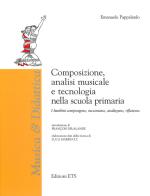 Composizione, analisi musicale e tecnologia nella scuola di Emanuele Pappalardo edito da Edizioni ETS