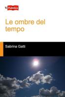 Le ombre del tempo di Sabrina Gatti edito da Lampi di Stampa