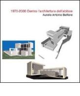 1970-2000. Dentro l'architettura dell'abitare di Aurelio A. Belfiore edito da Aracne