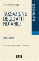 Tassazione degli atti notarili di Giovanni Santarcangelo edito da Utet Giuridica