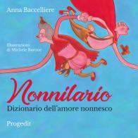 Nonnilario. Dizionario dell'amore nonnesco. Ediz. a colori di Anna Baccelliere edito da Progedit