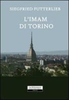 L' imam di Torino di Siegfried Futterlieb edito da La Riflessione