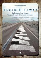 Blues highway. Da Chicago a New Orleans. Viaggio alle origini della musica americana di Giuliano Malatesta edito da Arcana