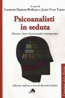 Psicoanalisti in seduta. Glossario clinico di psicoanalisi contemporanea edito da Alpes Italia