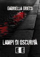 Lampi di oscurità di Gabriella Grieco edito da EEE-Edizioni Esordienti E-book
