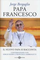 Papa Francesco. Il nuovo papa si racconta. Conversazione con Sergio Rubin e Francesca Ambrogetti
