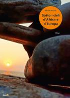 Sotto i cieli d'Africa e d'Europa di Alberto Arecchi edito da Montag