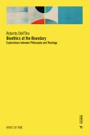 Bioethics at the boundary. Explorations between philosophy and theology di Roberto Dell'Oro edito da Mimesis International