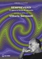 Sempreverdi. 14 opere in forma di racconto letto e raccontato da Vittorio Sermonti letto da Vittorio Sermonti. Audiolibro. CD Audio formato MP3 di Vittorio Sermonti edito da Emons Edizioni