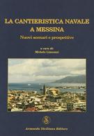 La cantieristica navale a Messina edito da Armando Siciliano Editore