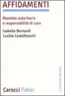 Affidamenti. Mandato autoritario e responsabilità di cura di Isabella Bernardi, Lucilla Castelfranchi edito da Carocci