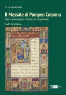Il Messale di Pompeo Colonna. Arte e collezionismo a Roma nel Cinquecento. Codici dal Vaticano. Ediz. a colori di Cristina Mochi edito da Artemide