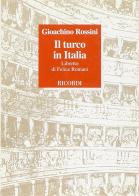 Il turco in Italia. Libretto d'opera. Musica di G. Rossini di Felice Romani edito da Casa Ricordi