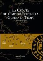 La caduta dell'impero ittita e la guerra di Troia. Omero nell'Egeo edito da Palombi Editori