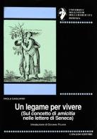 Un legame per vivere. Sul concetto di «Amicitia» nelle lettere di Seneca di Paola Gagliardi edito da Congedo