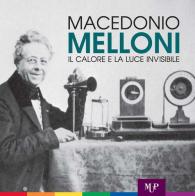 Macedonio Melloni. Il calore e la luce invisibile edito da Monte Università Parma